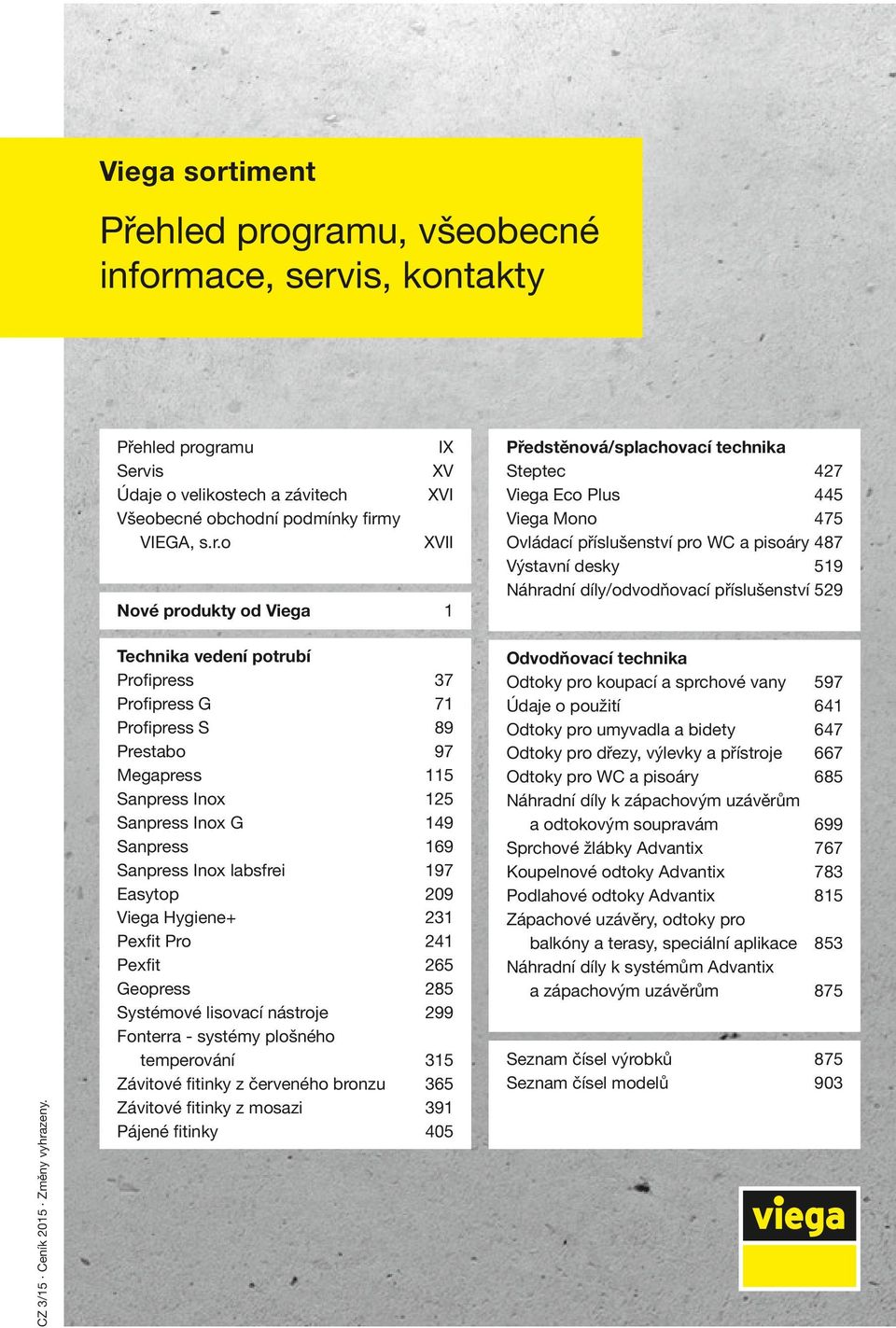 příslušenství 529 1 Technika vedení potrubí Profipress 37 Profipress G 71 Profipress S 89 Prestabo 97 Megapress 115 Sanpress Inox 125 Sanpress Inox G 149 Sanpress 169 Sanpress Inox labsfrei 197