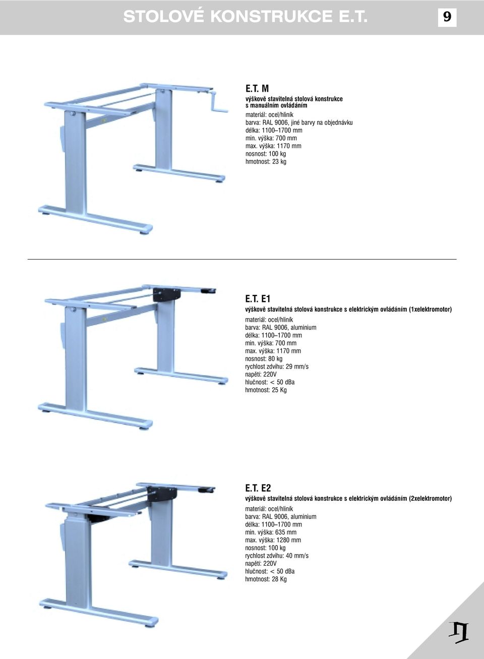 E1 výškově stavitelná stolová konstrukce s elektrickým ovládáním (1xelektromotor) materiál: ocel/hliník barva: RAL 9006, aluminium délka: 1100 1700 mm min. výška: 700 mm max.