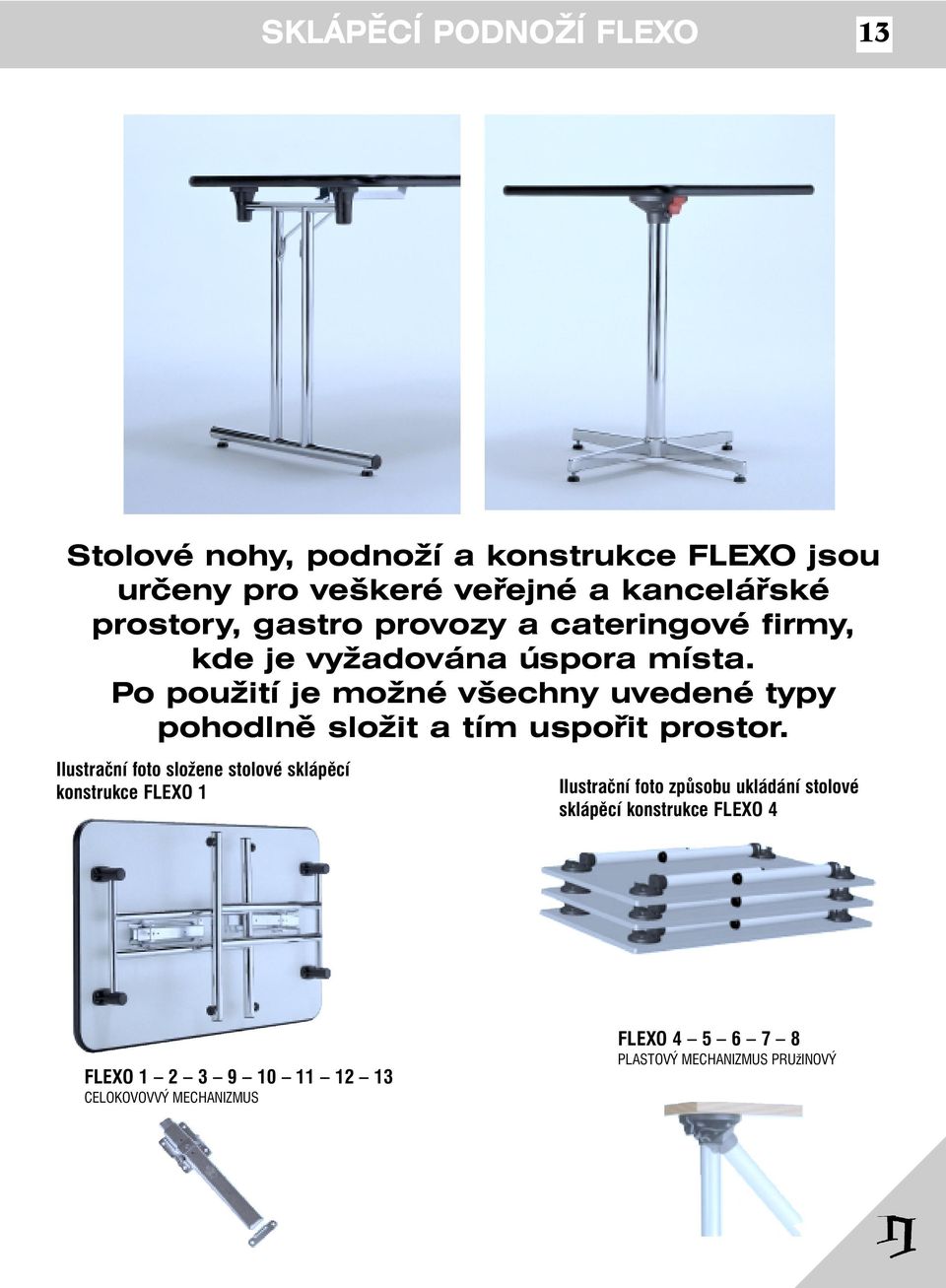 Po použití je možné všechny uvedené typy pohodlně složit a tím uspořit prostor.