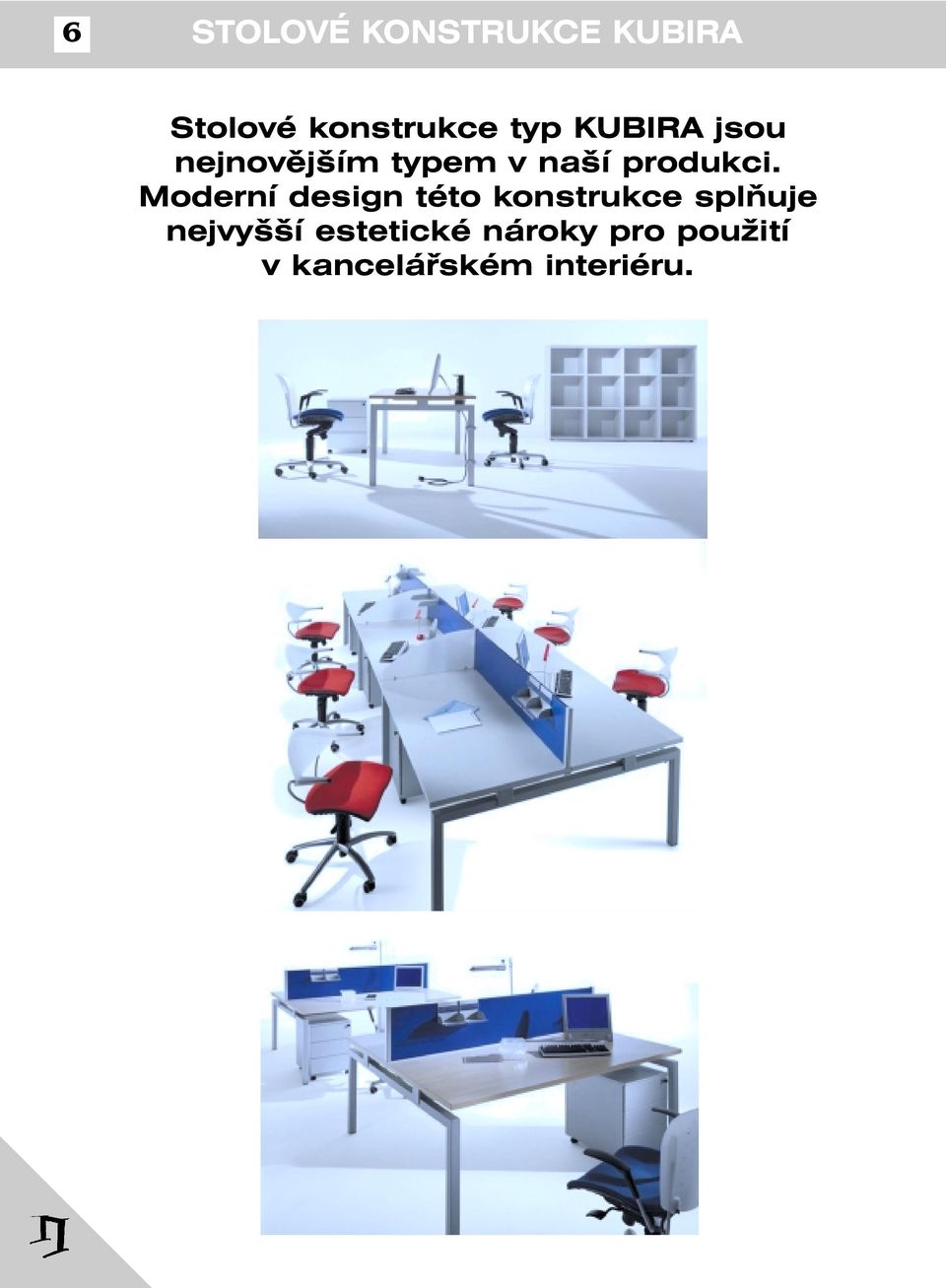 Moderní design této konstrukce splňuje nejvyšší