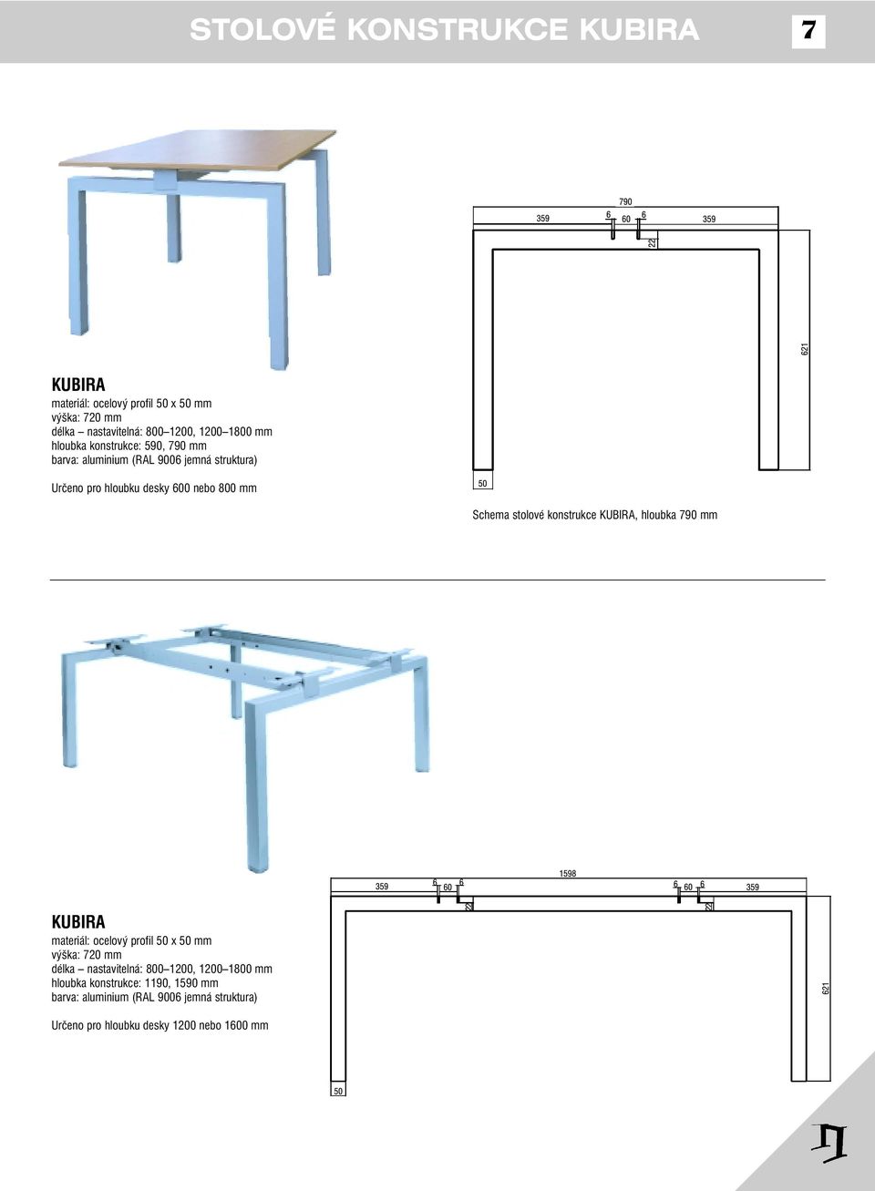 stolové konstrukce KUBIRA, hloubka 790 mm KUBIRA materiál: ocelový profil 50 x 50 mm výška: 720 mm délka nastavitelná: 800 1200,