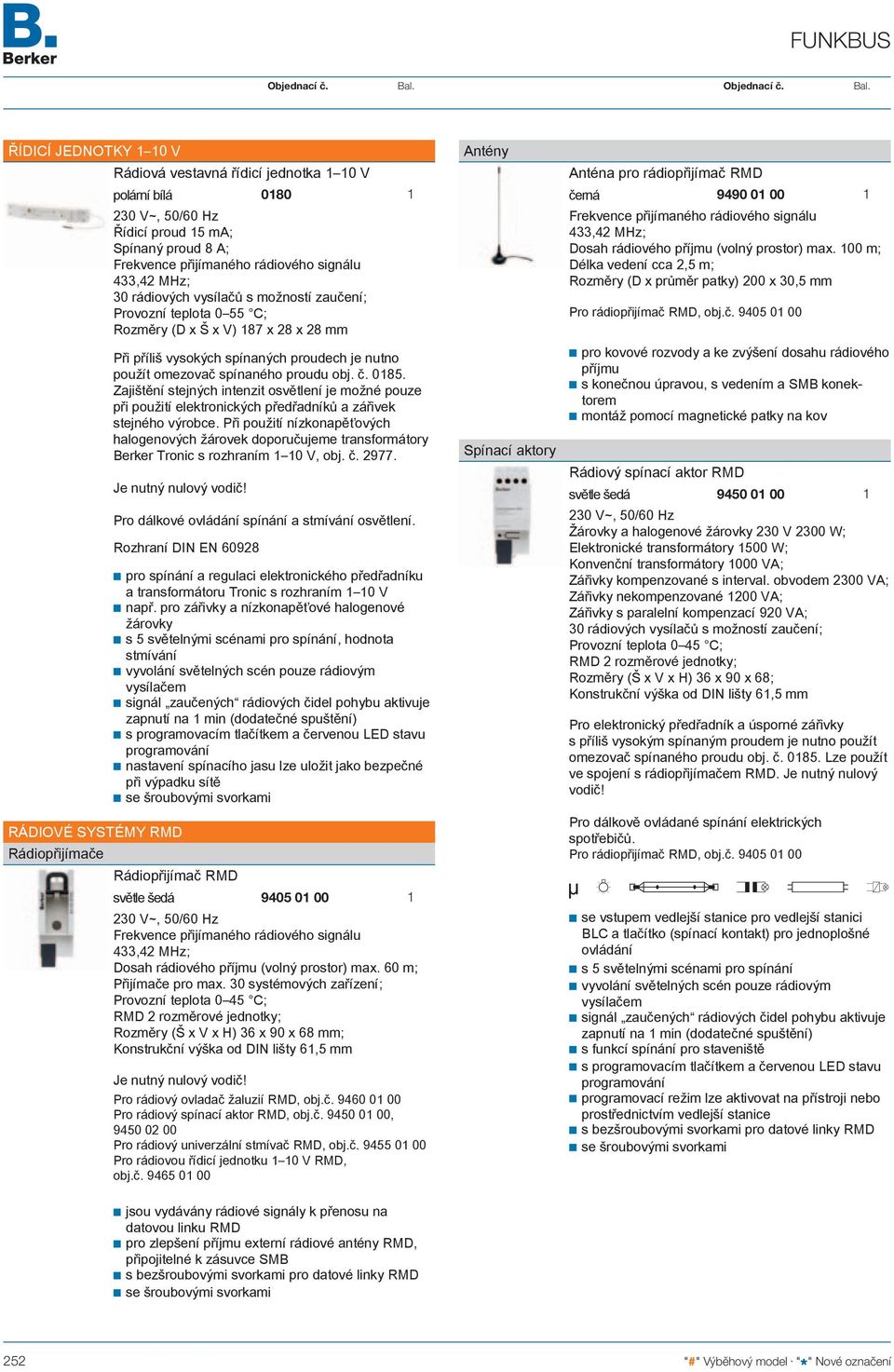 Zajištění stejných intenzit je možné pouze při použití elektronických předřadníků a zářivek stejného výrobce.