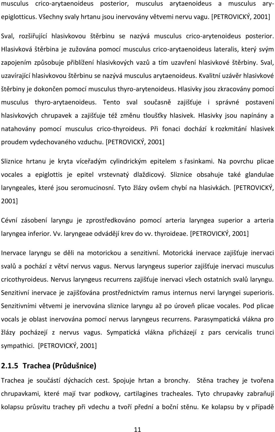 Hlasivková štěrbina je zužována pomocí musculus crico-arytaenoideus lateralis, který svým zapojením způsobuje přiblížení hlasivkových vazů a tím uzavření hlasivkové štěrbiny.