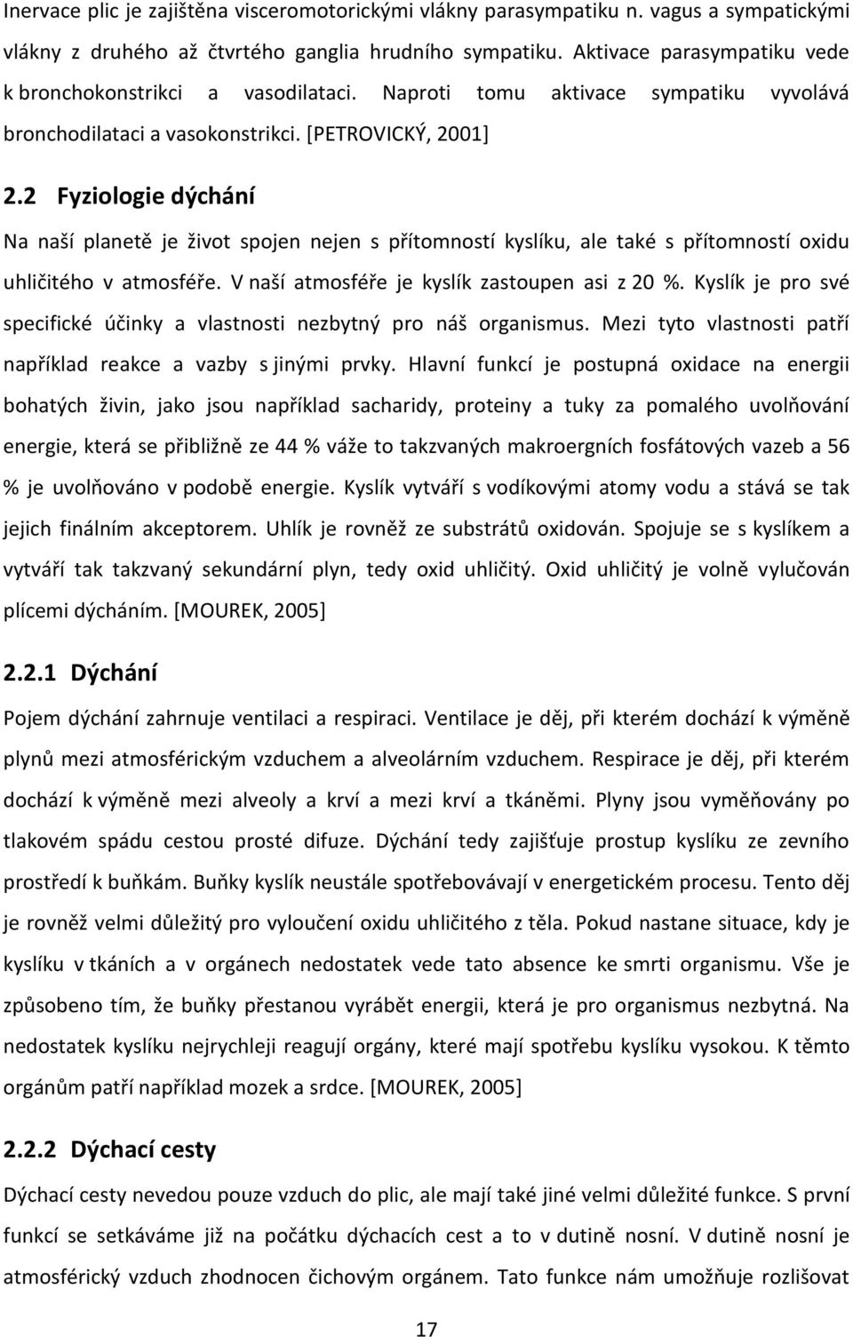 2 Fyziologie dýchání Na naší planetě je život spojen nejen s přítomností kyslíku, ale také s přítomností oxidu uhličitého v atmosféře. V naší atmosféře je kyslík zastoupen asi z 20 %.