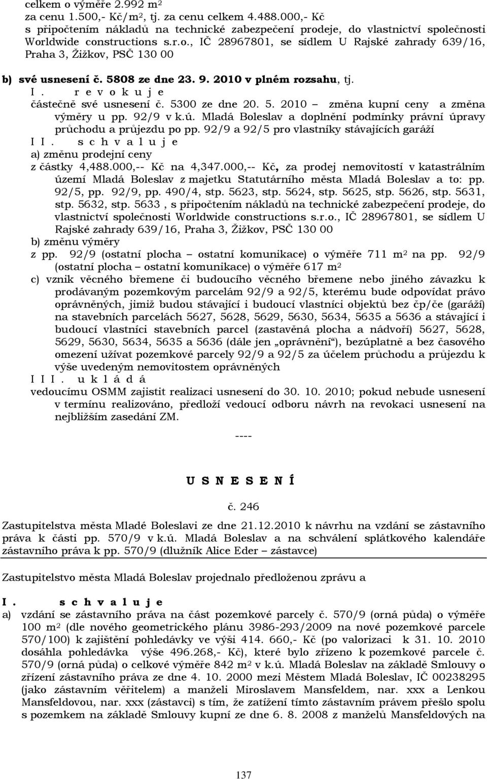 Mladá Boleslav a doplnění podmínky právní úpravy průchodu a průjezdu po pp. 92/9 a 92/5 pro vlastníky stávajících garáží I a) změnu prodejní ceny z částky 4,488.000,-- Kč na 4,347.