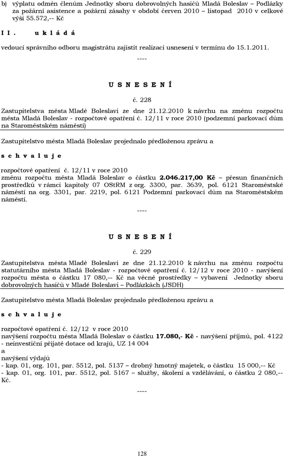 2010 k návrhu na změnu rozpočtu města Mladá Boleslav - rozpočtové opatření č. 12/11 v roce 2010 (podzemní parkovací dům na Staroměstském náměstí) rozpočtové opatření č.