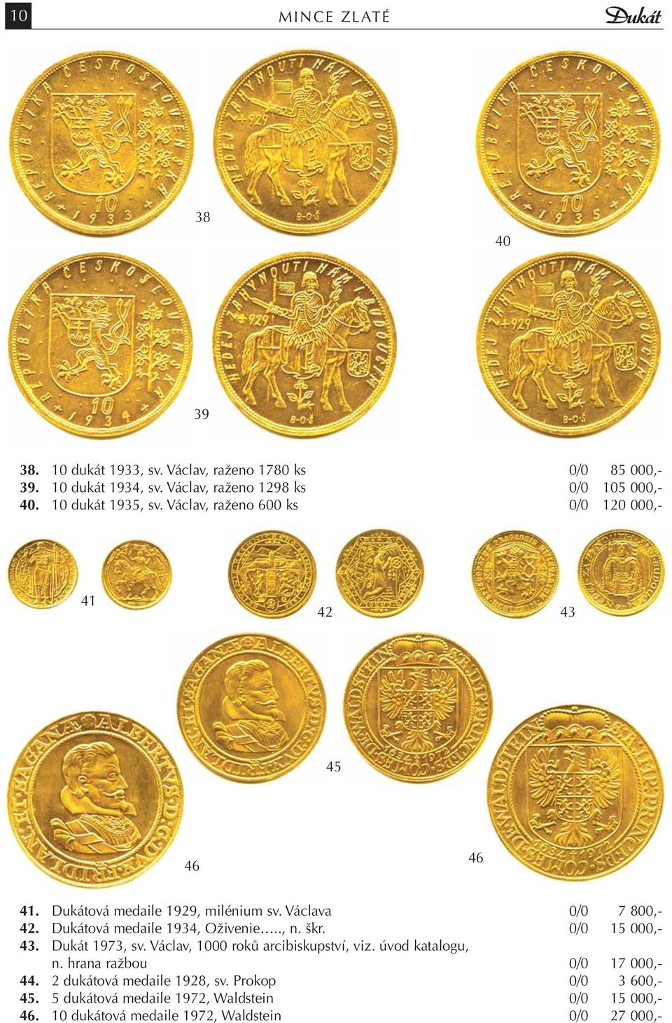 Dukátová medaile 1934, Oživenie.., n. škr. 0/0 15 000,- 43. Dukát 1973, sv. Václav, 1000 roků arcibiskupství, viz. úvod katalogu, n.