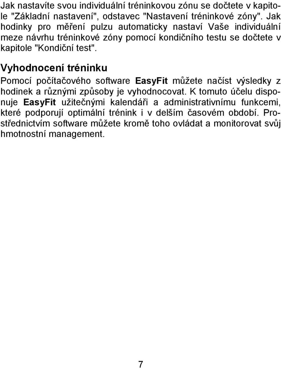 Vyhodnocení tréninku Pomocí počítačového software EasyFit můžete načíst výsledky z hodinek a různými způsoby je vyhodnocovat.