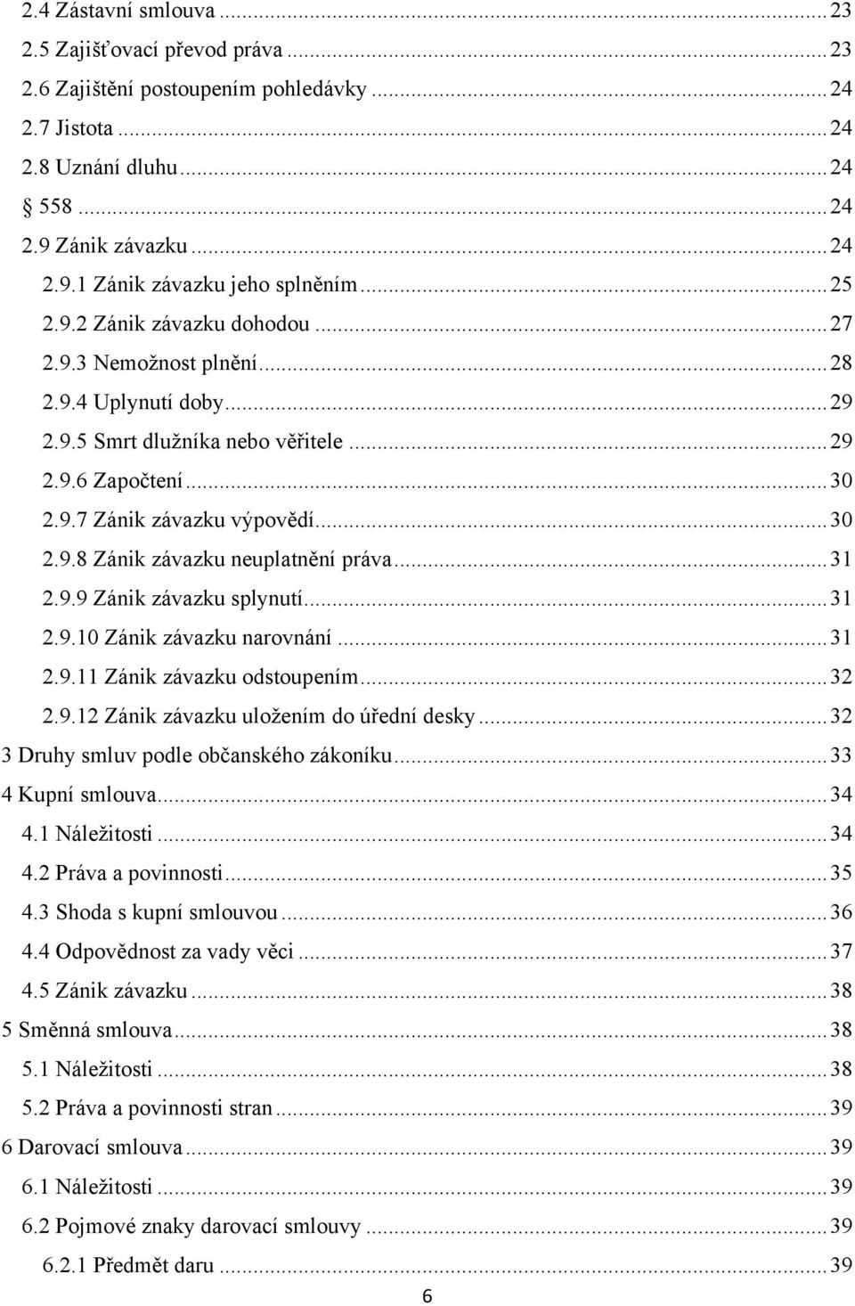 .. 31 2.9.9 Zánik závazku splynutí... 31 2.9.10 Zánik závazku narovnání... 31 2.9.11 Zánik závazku odstoupením... 32 2.9.12 Zánik závazku uložením do úřední desky.