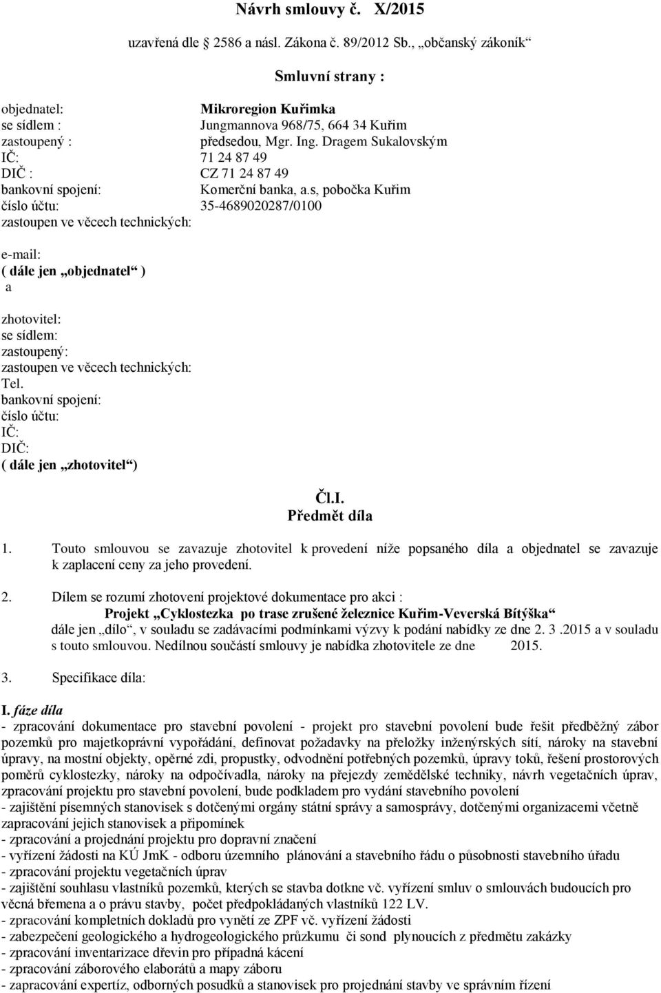 Dragem Sukalovským IČ: 71 24 87 49 DIČ : CZ 71 24 87 49 bankovní spojení: Komerční banka, a.