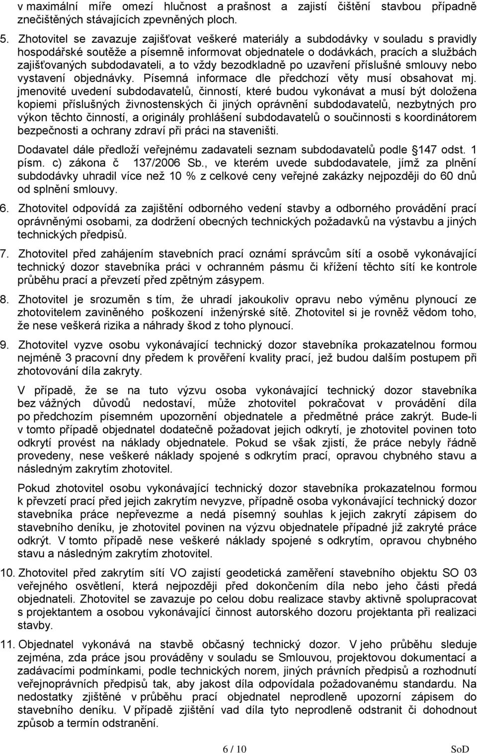 a to vždy bezodkladně po uzavření příslušné smlouvy nebo vystavení objednávky. Písemná informace dle předchozí věty musí obsahovat mj.