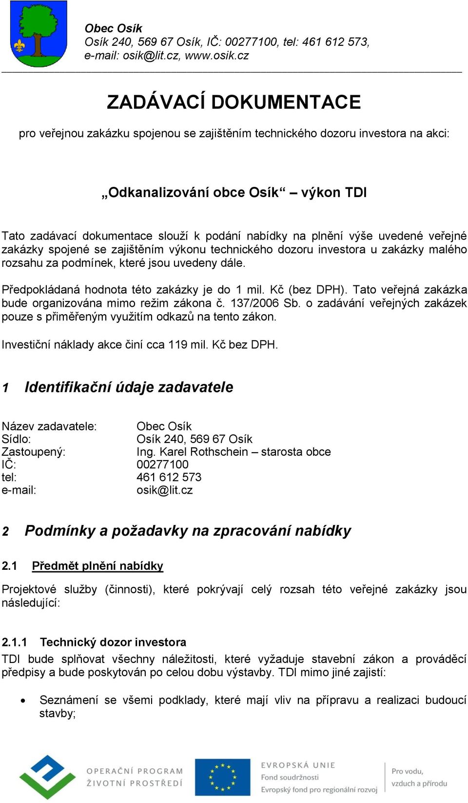 cz ZADÁVACÍ DOKUMENTACE pro veřejnou zakázku spojenou se zajištěním technického dozoru investora na akci: Odkanalizování obce Osík výkon TDI Tato zadávací dokumentace slouží k podání nabídky na