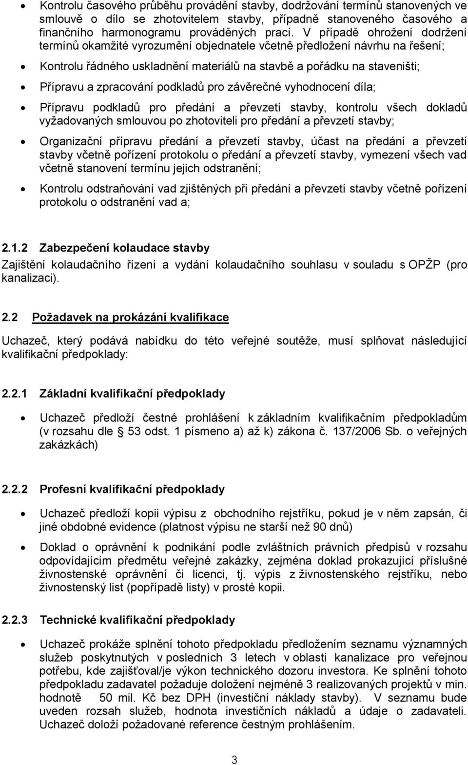 podkladů pro závěrečné vyhodnocení díla; Přípravu podkladů pro předání a převzetí stavby, kontrolu všech dokladů vyžadovaných smlouvou po zhotoviteli pro předání a převzetí Organizační přípravu