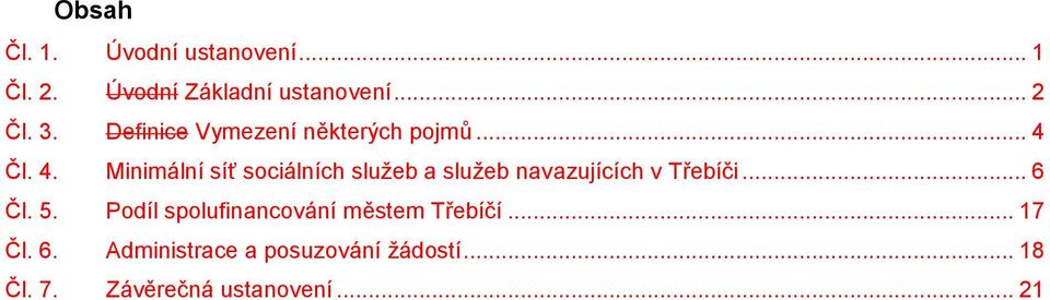 Čl. 4. Minimální síť sociálních služeb a služeb navazujících v i... 6 Čl. 5.