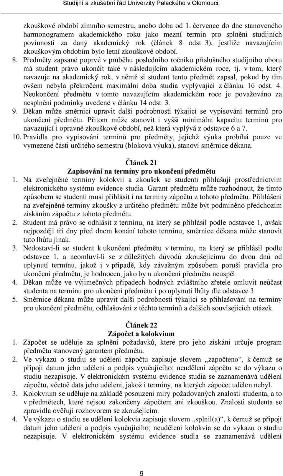 3), jestliže navazujícím zkouškovým obdobím bylo letní zkouškové období. 8.