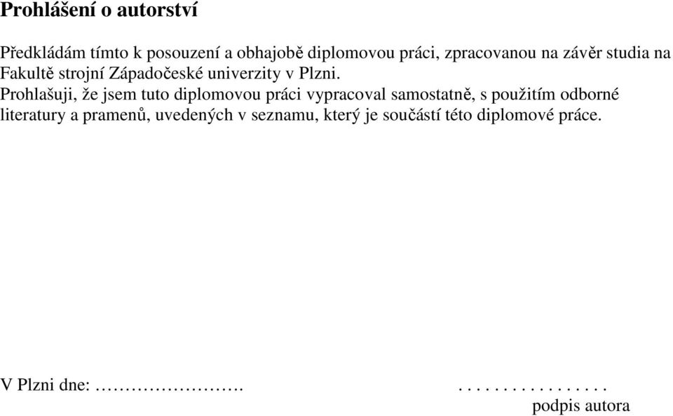 Prohlašuji, že jsem tuto diplomovou práci vypracoval samostatně, s použitím odborné