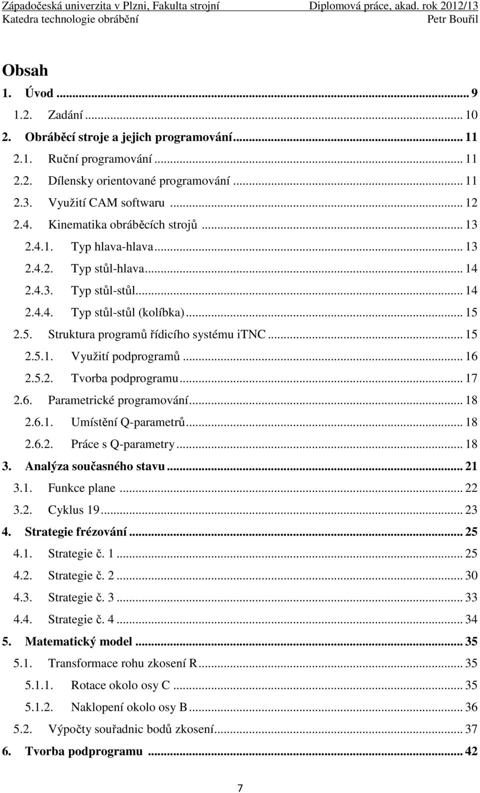 .. 15 2.5.1. Využití podprogramů... 16 2.5.2. Tvorba podprogramu... 17 2.6. Parametrické programování... 18 2.6.1. Umístění Q-parametrů... 18 2.6.2. Práce s Q-parametry... 18 3.