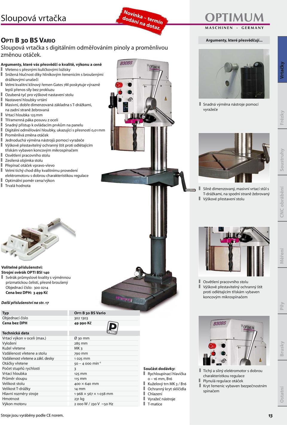 řemen Gates 7M poskytuje výrazně lepší přenos síly bez prokluzu Ozubená tyč pro výškové nastavení stolu Nastavení hloubky vrtání Masivní, dobře dimenzovaná základna s T-drážkami, na zadní straně