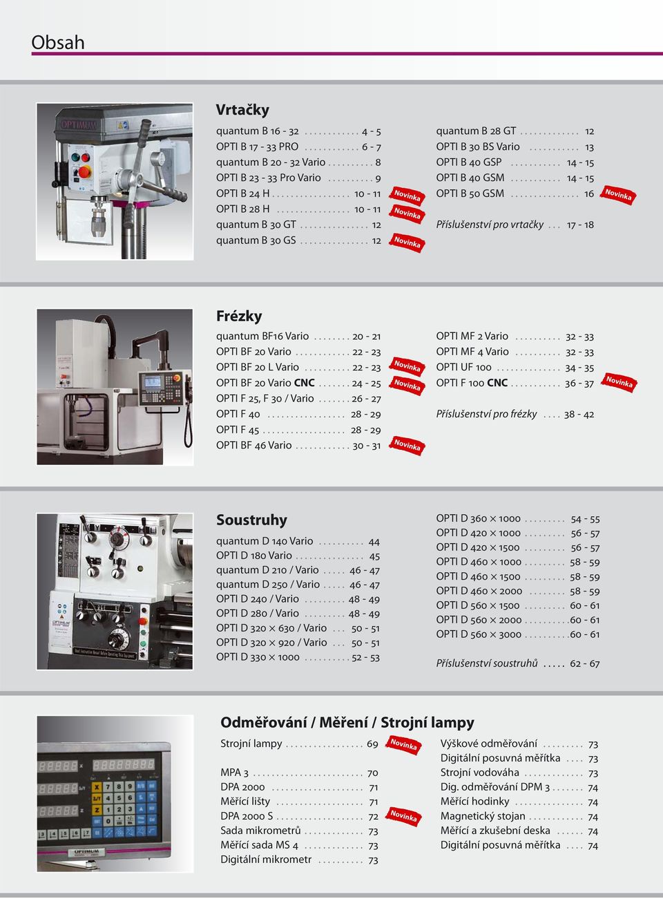 .......... 14-15 OPTI B 40 GSM........... 14-15 OPTI B 50 GSM............... 16 Příslušenství pro vrtačky... 17-18 Novinka Frézky quantum BF16 Vario........ 20-21 OPTI BF 20 Vario.
