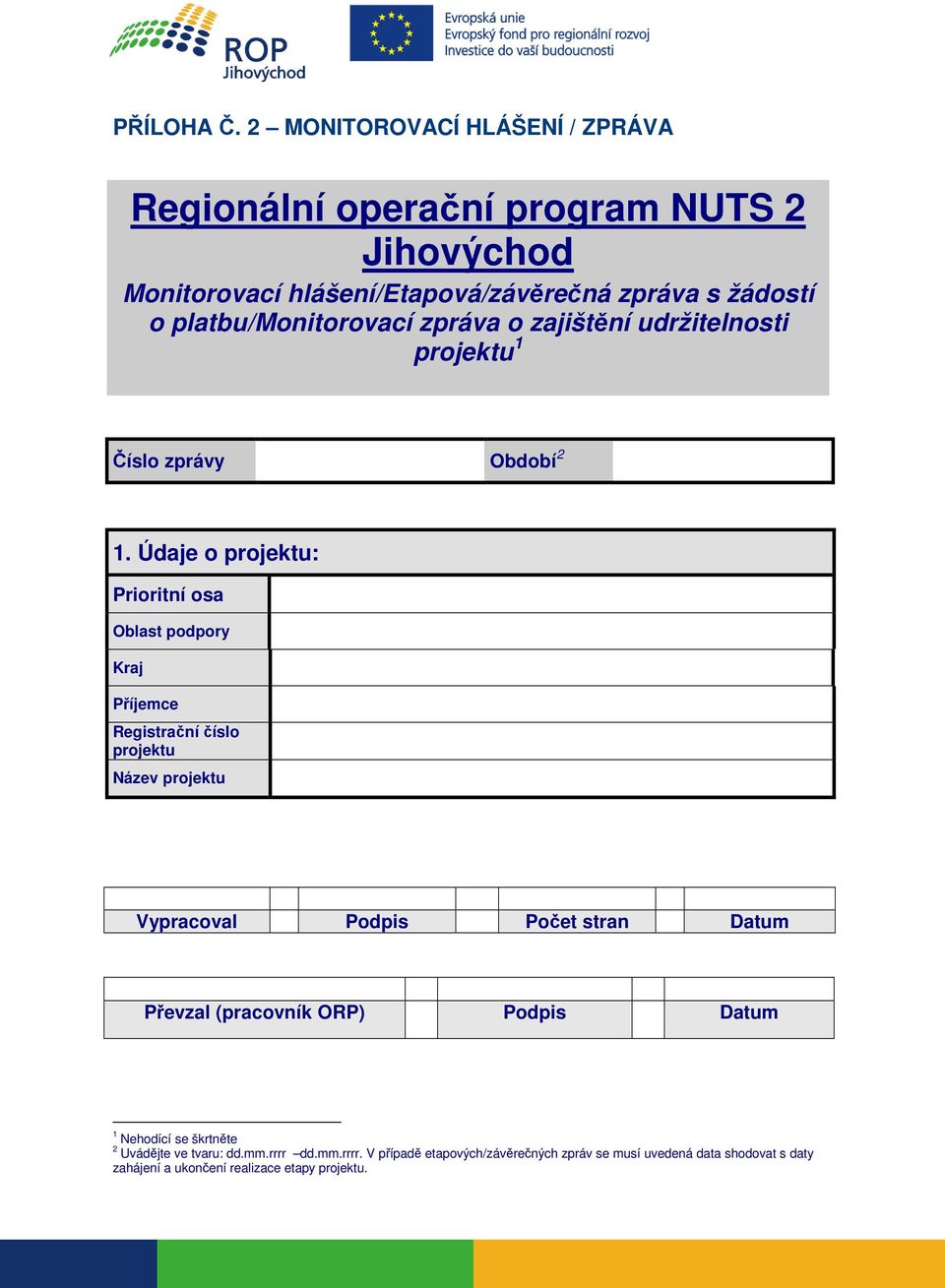 platbu/monitorovací zpráva o zajištění udržitelnosti projektu 1 Číslo zprávy Období 2 1.