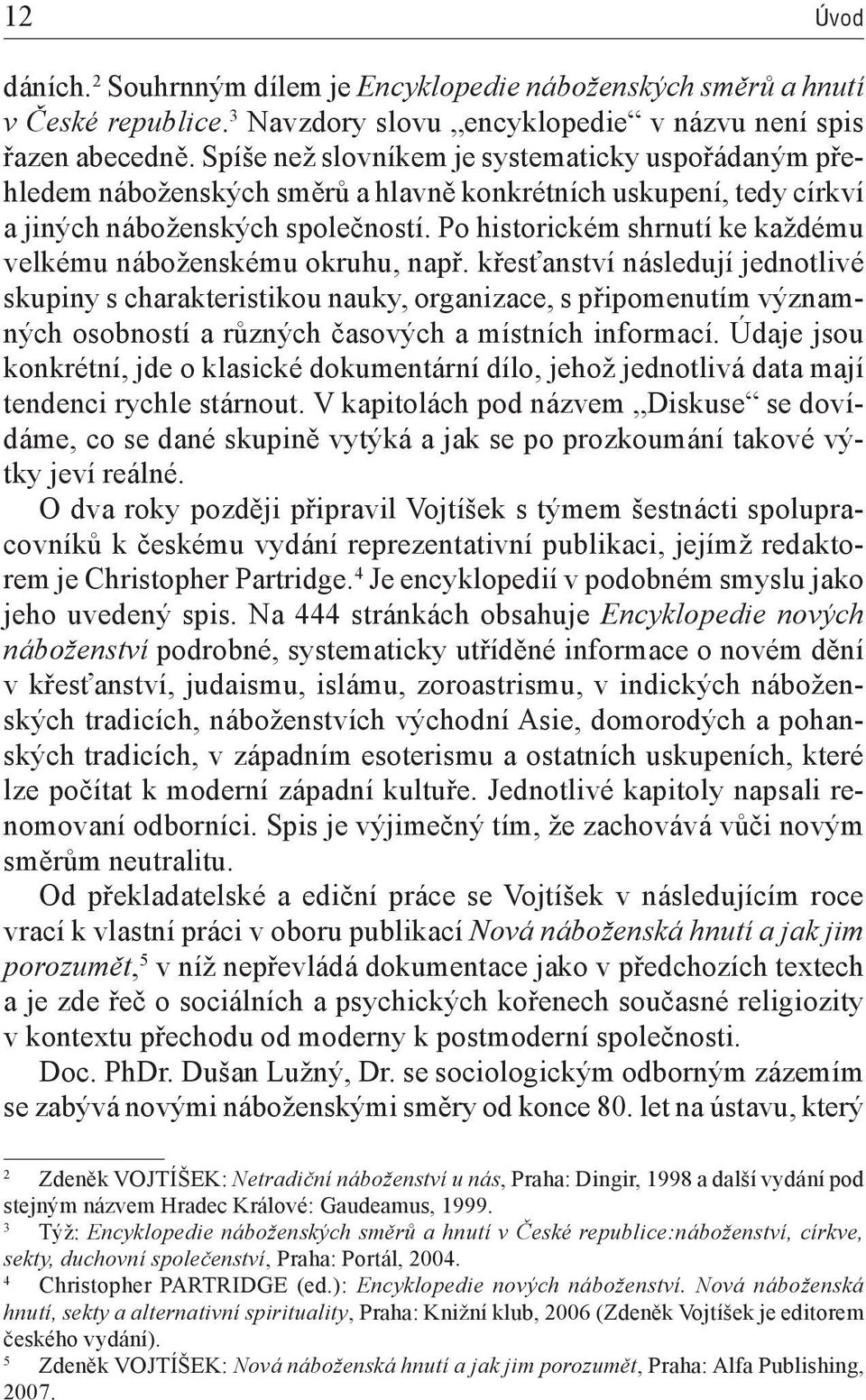 Po historickém shrnutí ke každému velkému náboženskému okruhu, např.