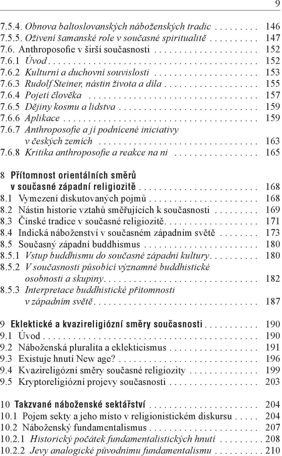 ................................. 157 7.6.5 Dějiny kosmu a lidstva............................ 159 7.6.6 Aplikace....................................... 159 7.6.7 Anthroposofie a jí podnícené iniciativy v českých zemích.