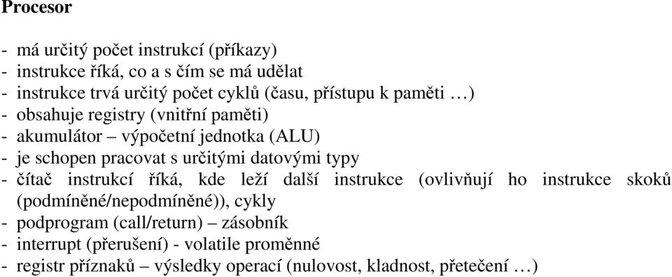 datovými typy - čítač instrukcí říká, kde leží další instrukce (ovlivňují ho instrukce skoků (podmíněné/nepodmíněné)), cykly -