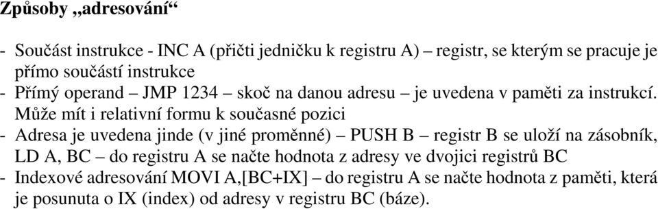 Může mít i relativní formu k současné pozici - Adresa je uvedena jinde (v jiné proměnné) PUSH B registr B se uloží na zásobník, LD A, BC