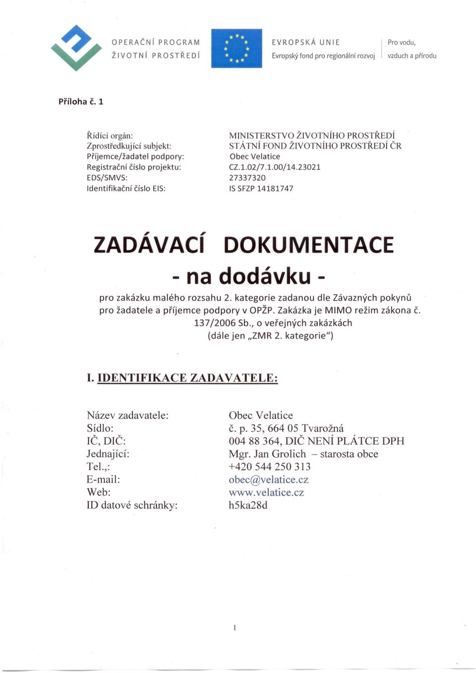 Obec Velatice CZ.1.02/7.1.00/14.23021 27337320 IS SFZP 14181747 ZADÁVACí DOKUMENTACE - na dodávku - pro zakázku malého rozsahu 2.