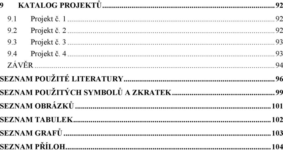 ..96 SEZNAM POUŽITÝCH SYMBOLŮ A ZKRATEK...99 SEZNAM OBRÁZKŮ.