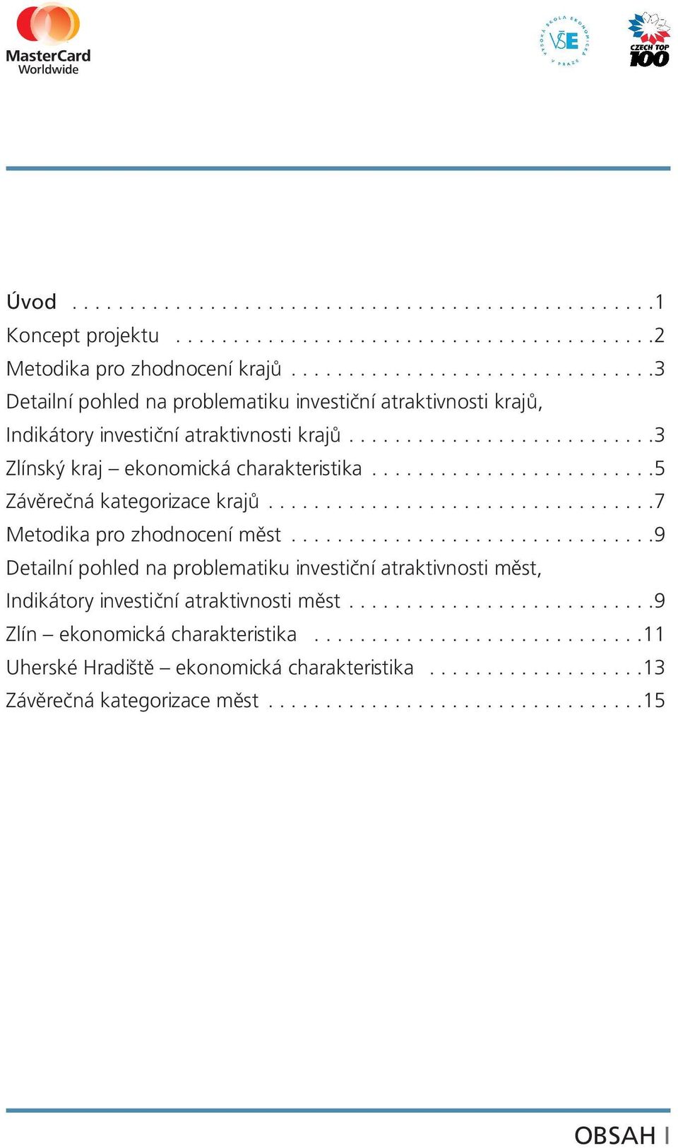 ........................5 Závěrečná kategorizace krajů..................................7 Metodika pro zhodnocení měst.