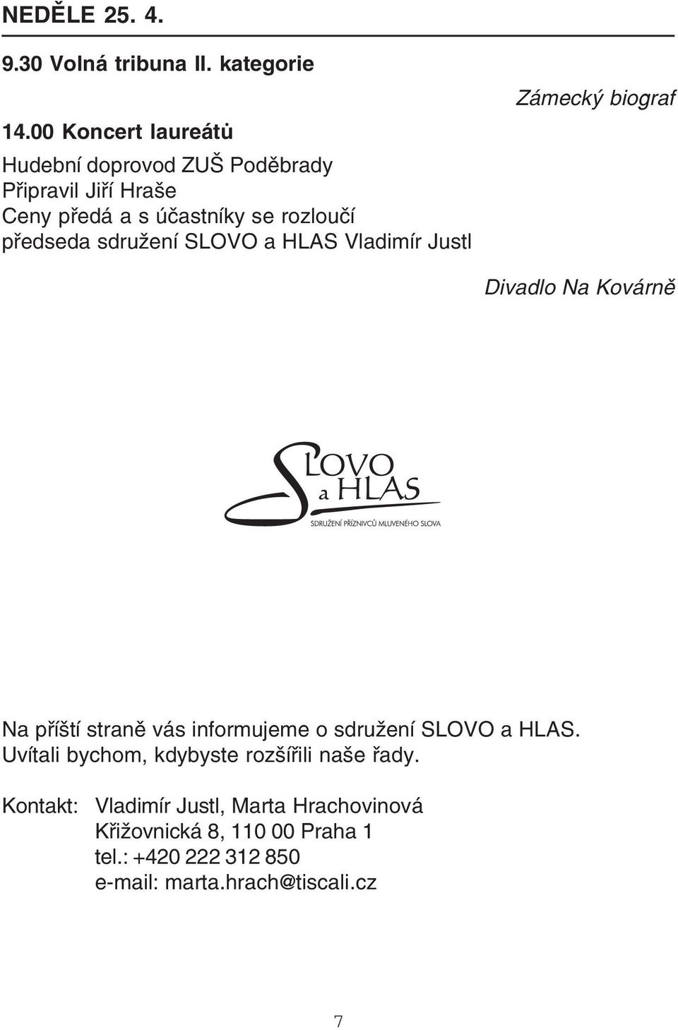 předseda sdružení SLOVO a HLAS Vladimír Justl Divadlo Na Kovárně Na příští straně vás informujeme o sdružení SLOVO