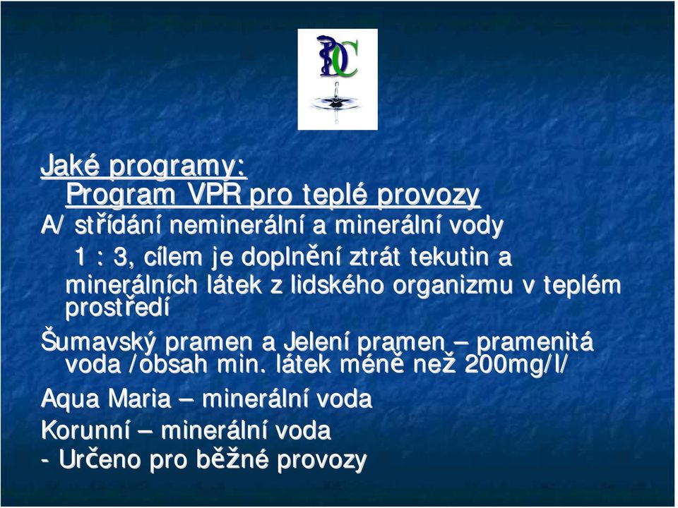 teplém prostřed edí Šumavský pramen a Jelení pramen pramenitá voda /obsah min.