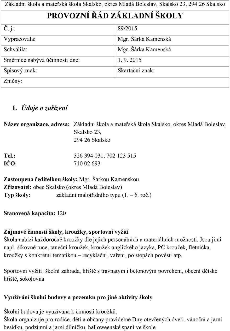 Údaje o zařízení Název organizace, adresa: Základní škola a mateřská škola Skalsko, okres Mladá Boleslav, Skalsko 23, 294 26 Skalsko Tel.