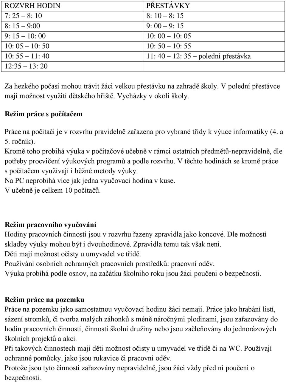 Režim práce s počítačem Práce na počítači je v rozvrhu pravidelně zařazena pro vybrané třídy k výuce informatiky (4. a 5. ročník).