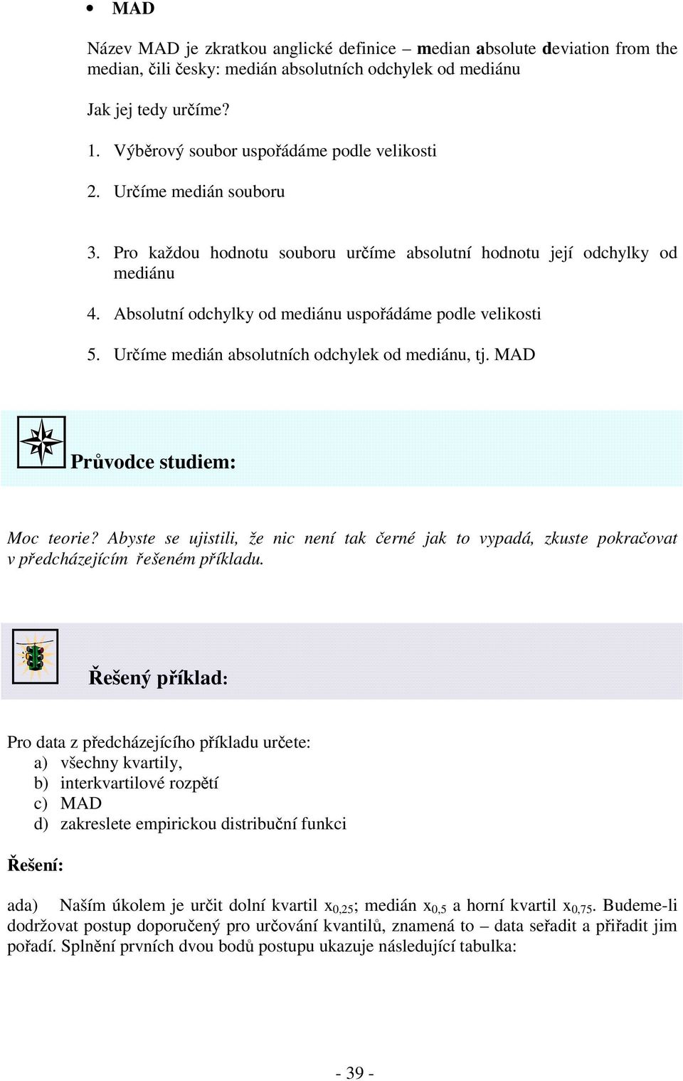 MAD Prvodce studem: Moc teore? Abyste se ujstl, že c eí tak eré jak to vypadá, zkuste pokraovat v pedcházejícím ešeém píkladu.