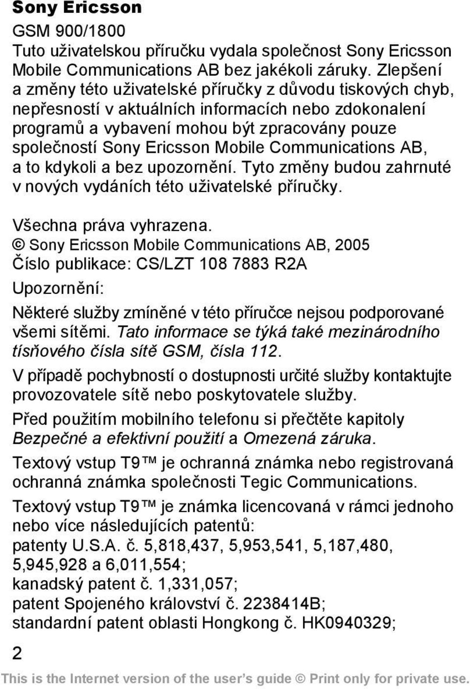 Mobile Communications AB, a to kdykoli a bez upozornění. Tyto změny budou zahrnuté v nových vydáních této uživatelské příručky. Všechna práva vyhrazena.