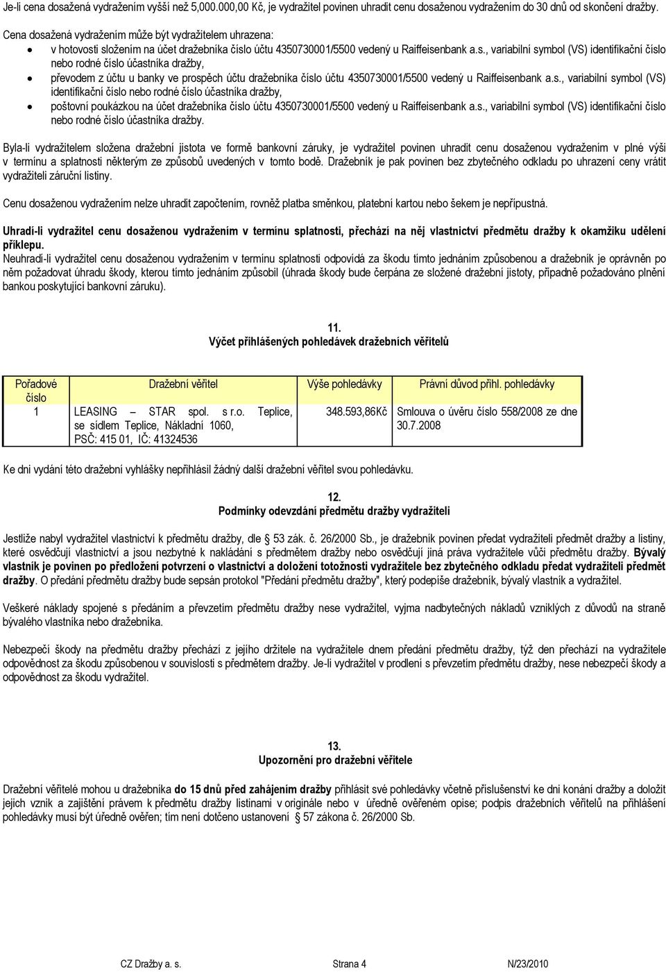 s., variabilní symbol (VS) identifikační číslo nebo rodné číslo účastníka dražby,