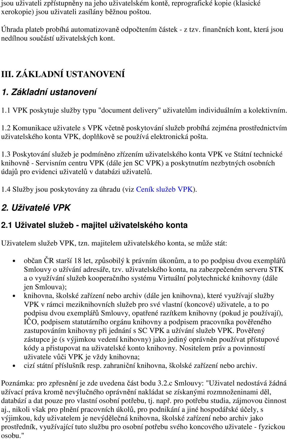 1 VPK poskytuje služby typu "document delivery" uživatelům individuálním a kolektivním. 1.