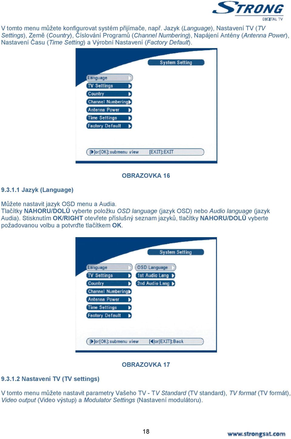 Default). 9.3.1.1 Jazyk (Language) OBRAZOVKA 16 Můžete nastavit jazyk OSD menu a Audia. Tlačítky NAHORU/DOLŮ vyberte položku OSD language (jazyk OSD) nebo Audio language (jazyk Audia).