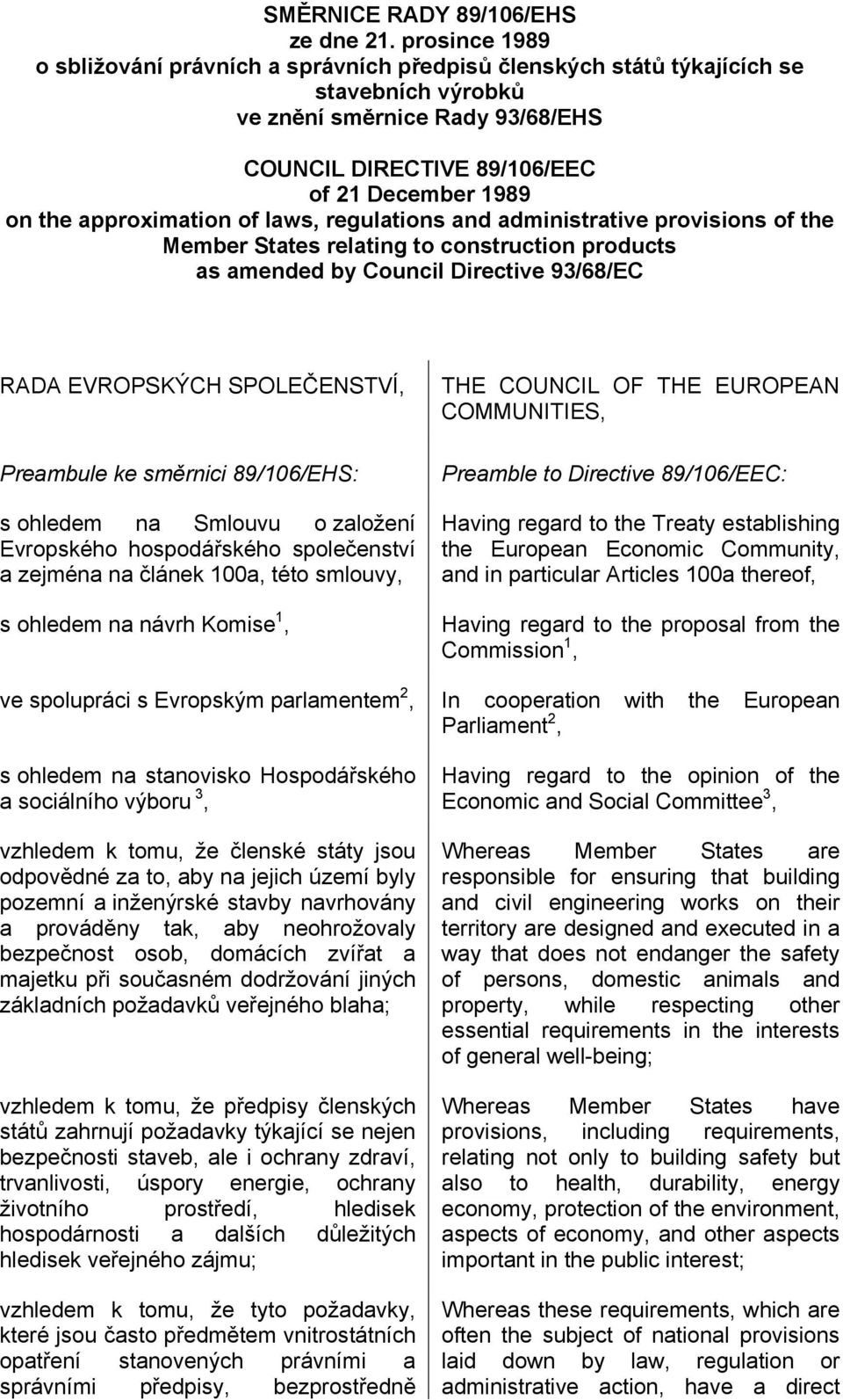 approximation of laws, regulations and administrative provisions of the Member States relating to construction products as amended by Council Directive 93/68/EC RADA EVROPSKÝCH SPOLEČENSTVÍ,