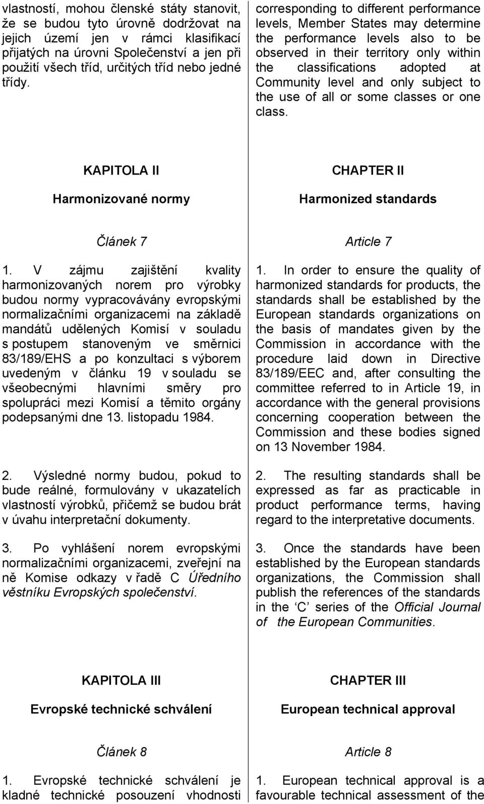 corresponding to different performance levels, Member States may determine the performance levels also to be observed in their territory only within the classifications adopted at Community level and