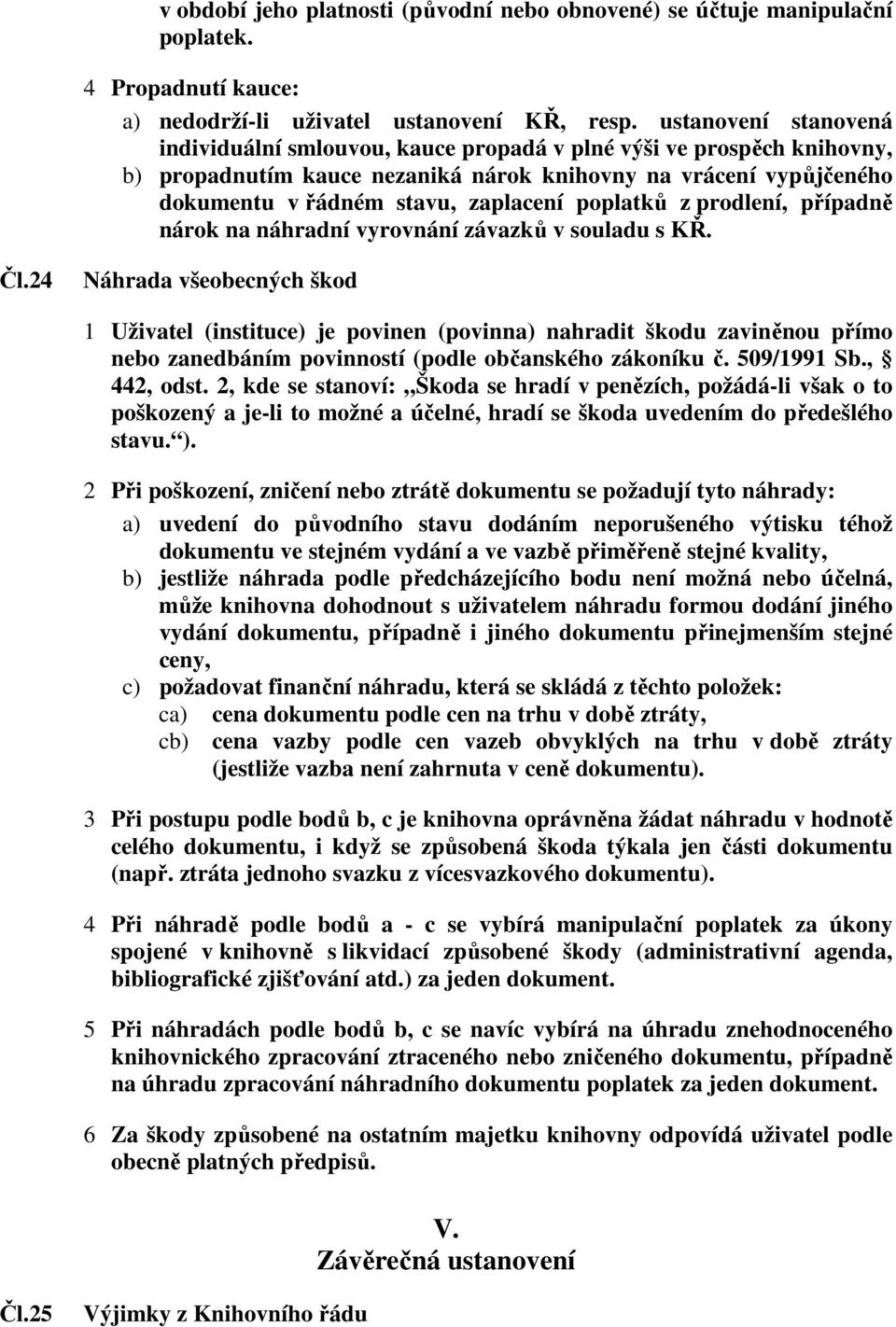 poplatků z prodlení, případně nárok na náhradní vyrovnání závazků v souladu s KŘ. Čl.