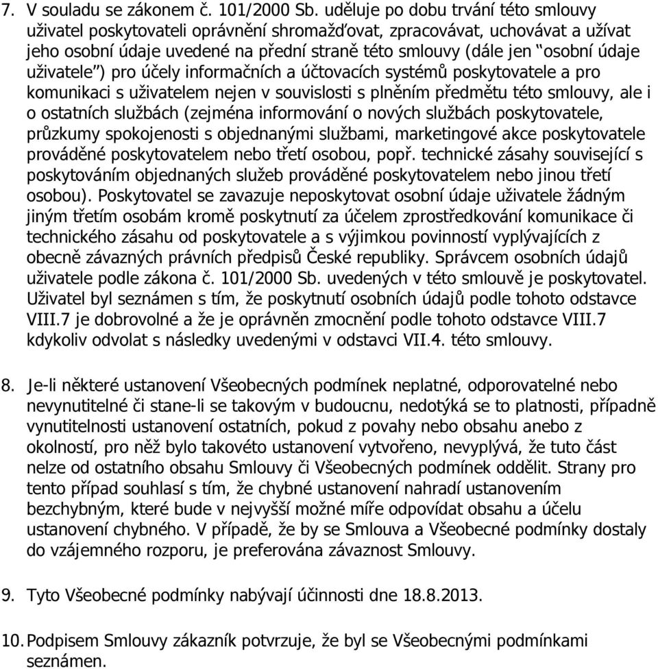 uživatele ) pro účely informačních a účtovacích systémů poskytovatele a pro komunikaci s uživatelem nejen v souvislosti s plněním předmětu této smlouvy, ale i o ostatních službách (zejména