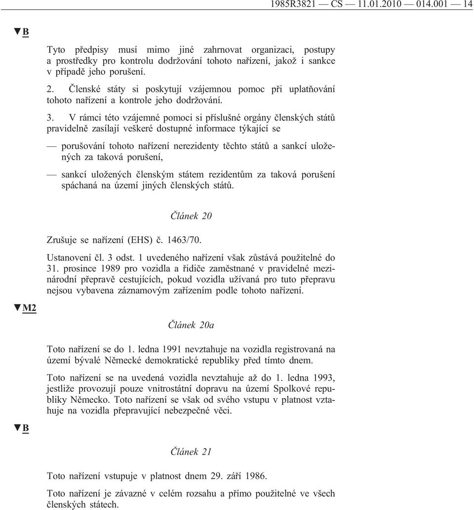 V rámci této vzájemné pomoci si příslušné orgány členských států pravidelně zasílají veškeré dostupné informace týkající se porušování tohoto nařízení nerezidenty těchto států a sankcí uložených za