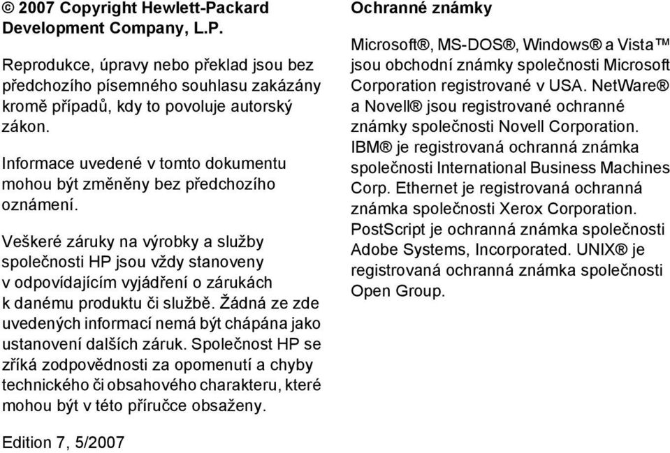 Veškeré záruky na výrobky a služby společnosti HP jsou vždy stanoveny v odpovídajícím vyjádření o zárukách k danému produktu či službě.