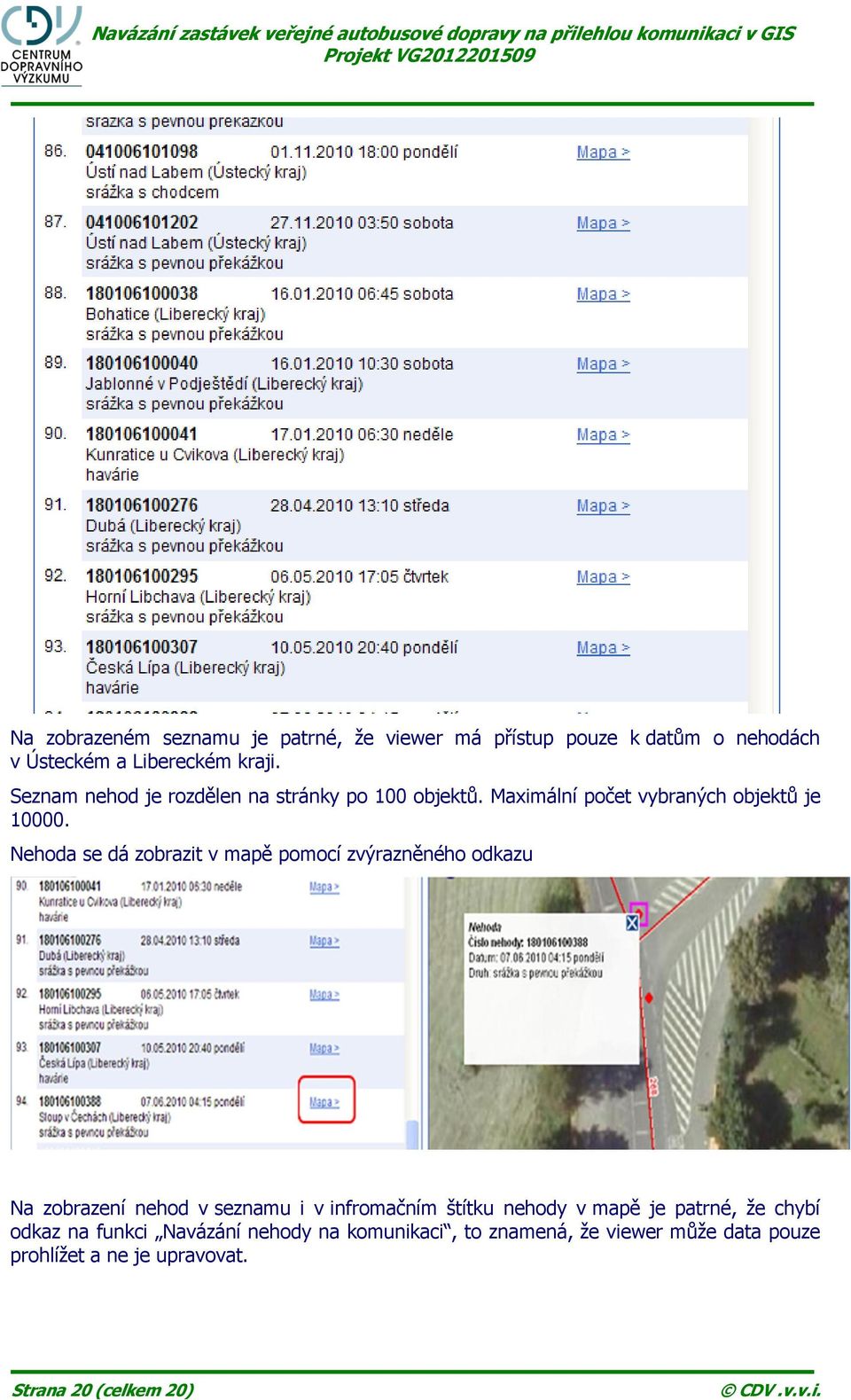Nehoda se dá zobrazit v mapě pomocí zvýrazněného odkazu Na zobrazení nehod v seznamu i v infromačním štítku nehody v