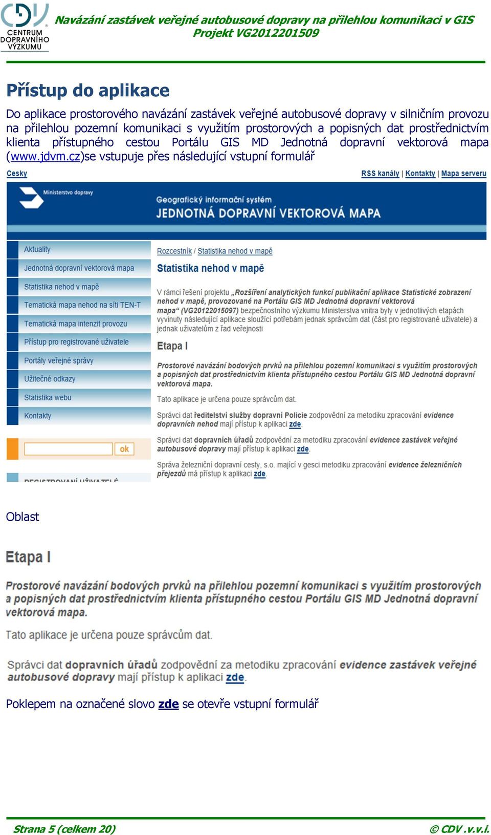 přístupného cestou Portálu GIS MD Jednotná dopravní vektorová mapa (www.jdvm.