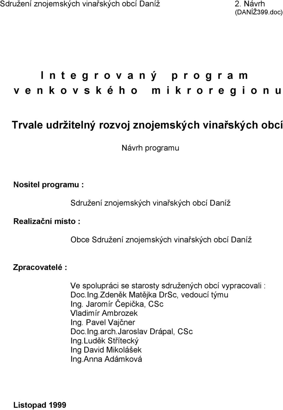 Nositel programu : Sdružení znojemských vinařských obcí Daníž Realizační místo : Obce Sdružení znojemských vinařských obcí Daníž Zpracovatelé : Ve