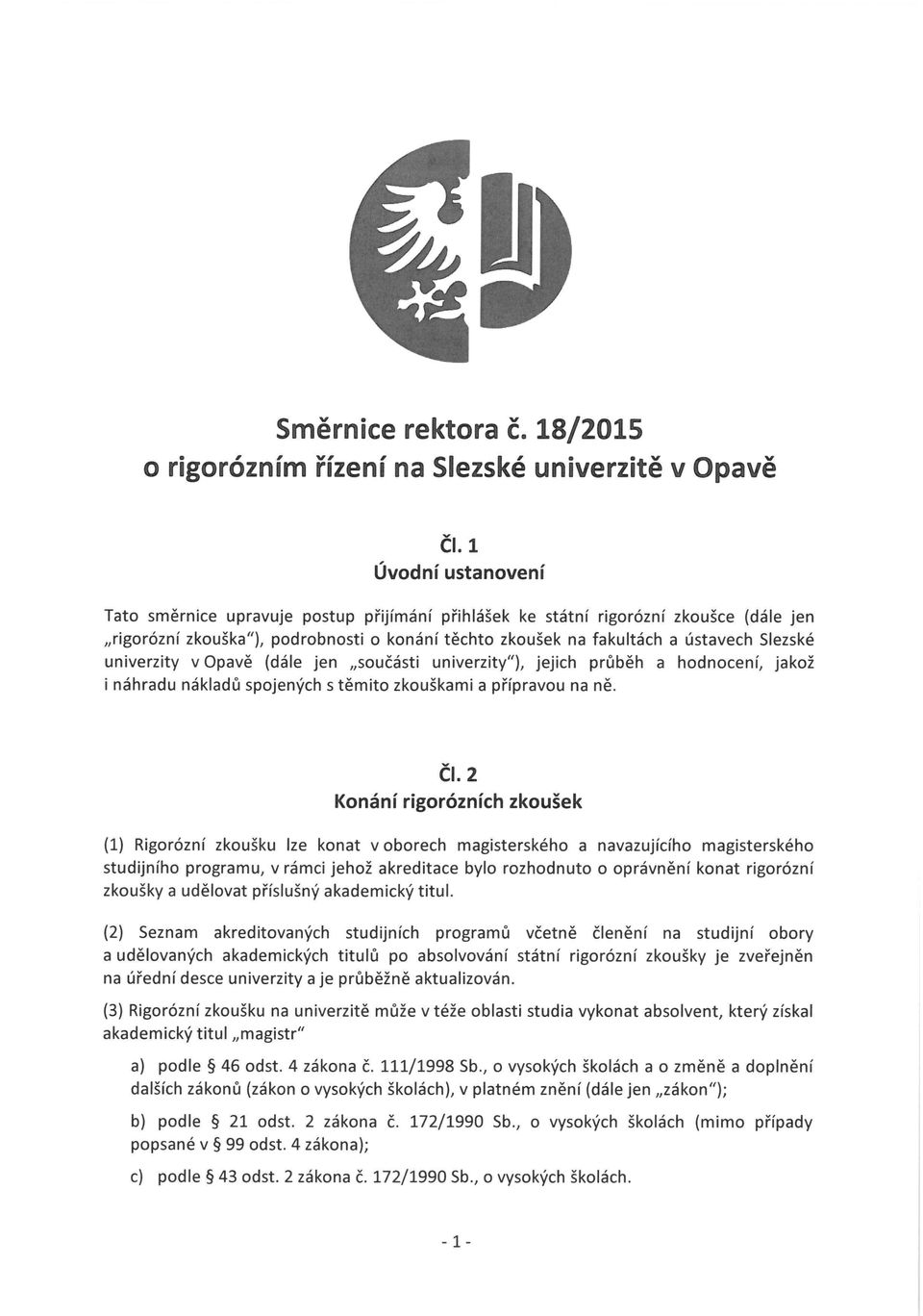 (dále jen sučásti univerzity"), jejich průběh a hdncení, jakž i náhradu nákladů spjených s těmit zkuškami a přípravu na ně. ČI.